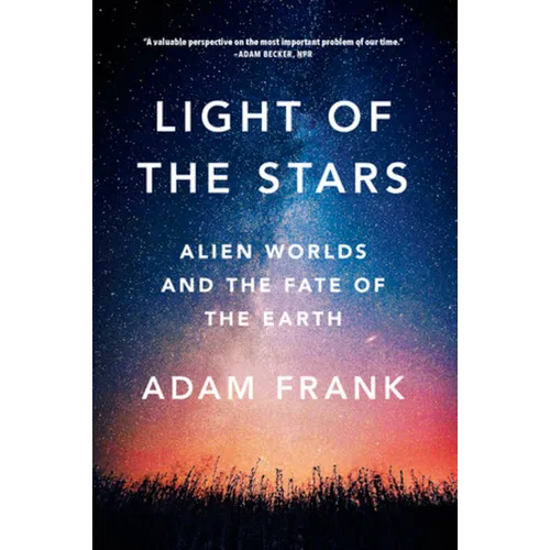 Light of the Stars: Alien Worlds and the Fate of the Earth
