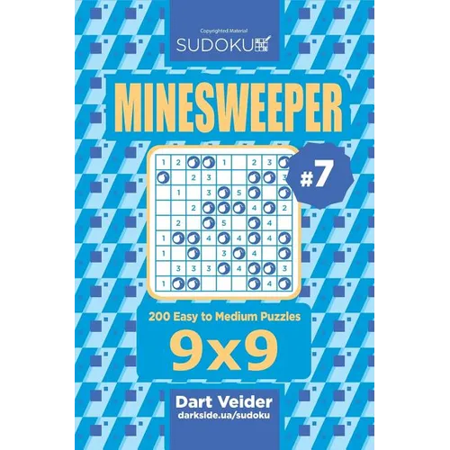 Sudoku Minesweeper - 200 Easy to Medium Puzzles 9x9 (Volume 7)