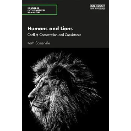 Humans and Lions: Conflict, Conservation and Coexistence