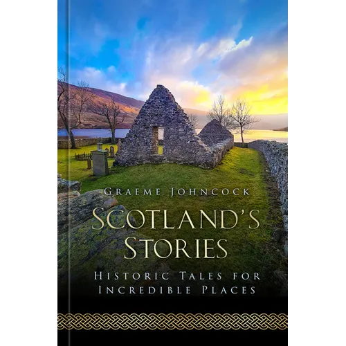 Scotland's Stories: Historic Tales for Incredible Places