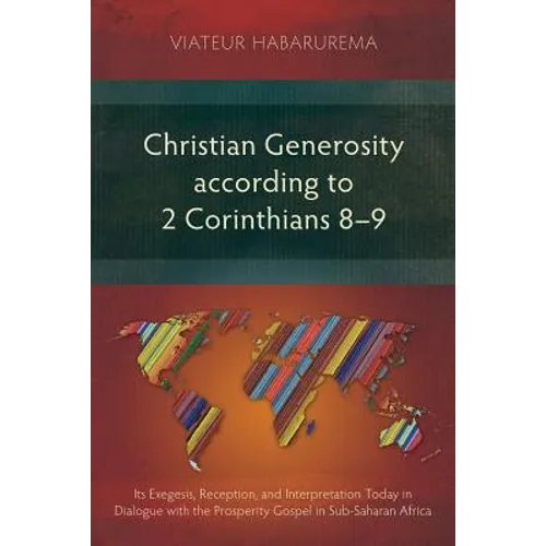 Christian Generosity according to 2 Corinthians 8-9: Its Exegesis, Reception, and Interpretation Today in Dialogue with the Prosperity Gospel in Sub-S