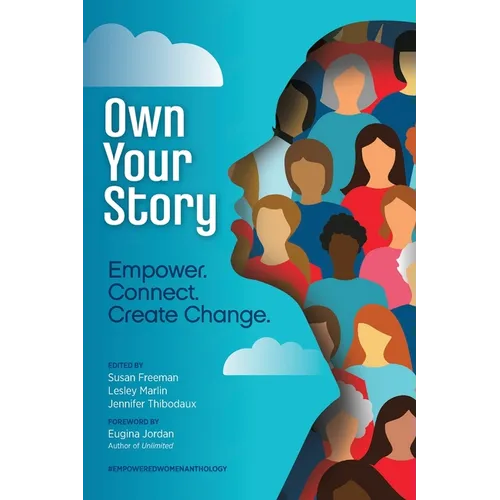 Own Your Story: Empower. Connect. Create Change.