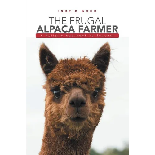 The Frugal Alpaca Farmer: A Holistic Approach to Success