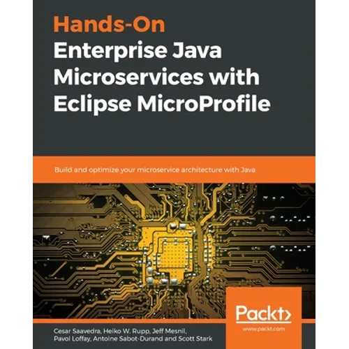 Hands-On Enterprise Java Microservices with Eclipse MicroProfile: Build and optimize your microservice architecture with Java