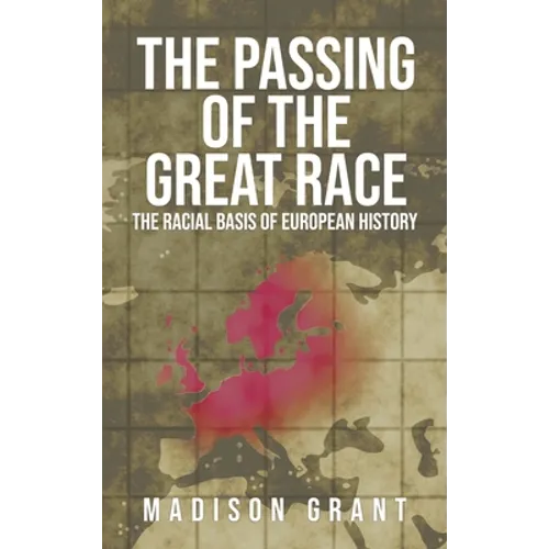 The Passing of the Great Race: The Racial Basis of European History (With Original 1916 Illustrations in Full Color)