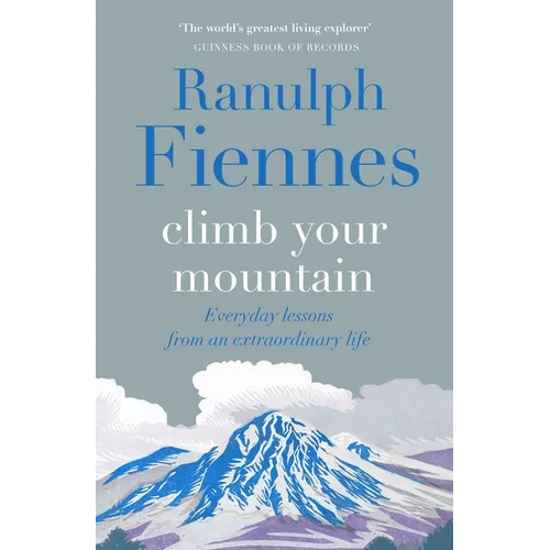 Climb Your Mountain: Everyday Lessons from an Extraordinary Life