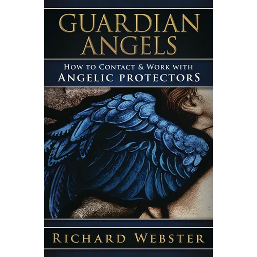 Guardian Angels: How to Contact & Work with Angelic Protectors
