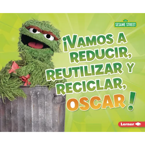 ¡Vamos a Reducir, Reutilizar Y Reciclar, Oscar! (Reduce, Reuse, and Recycle, Oscar!)