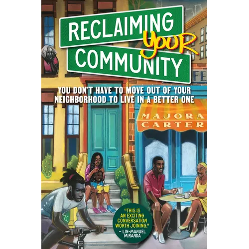 Reclaiming Your Community: You Don't Have to Move Out of Your Neighborhood to Live in a Better One