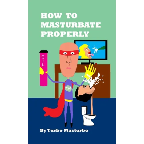 How to Masturbate Properly