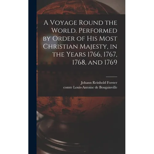 A Voyage Round the World. Performed by Order of His Most Christian Majesty, in the Years 1766, 1767, 1768, and 1769