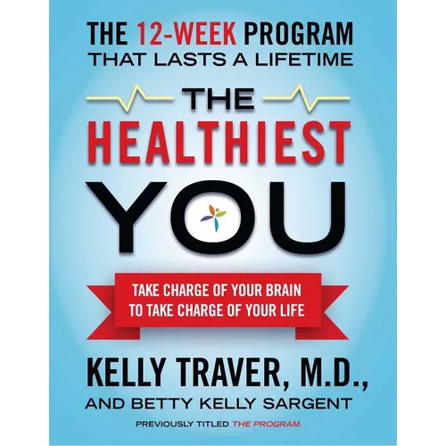 The Healthiest You: Take Charge of Your Brain to Take Charge of Your Life