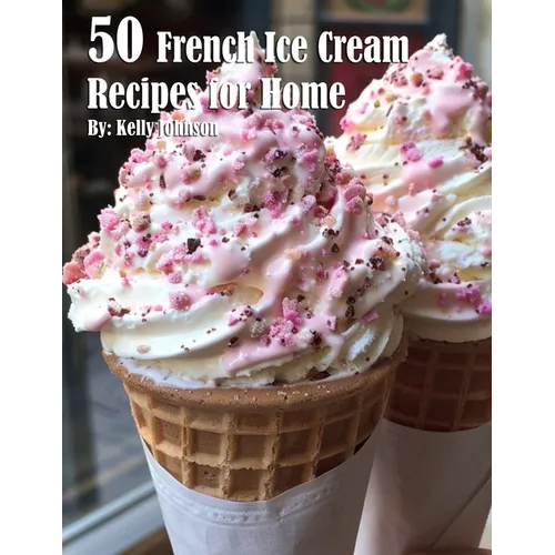 50 French Ice Cream Recipes for Home