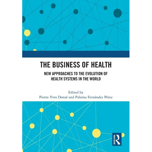 The Business of Health: New Approaches to the Evolution of Health Systems in the World
