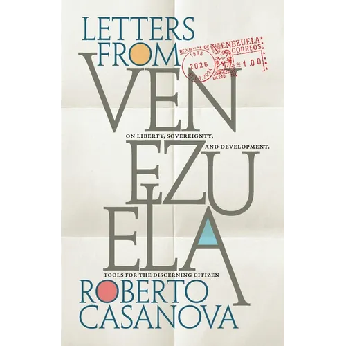 Letters from Venezuela: On liberty, sovereignty, and development-Tools for the discerning citizen