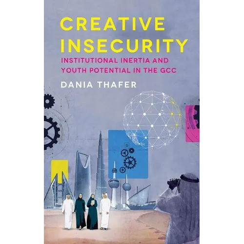 Creative Insecurity: Institutional Inertia and Youth Potential in the Gcc