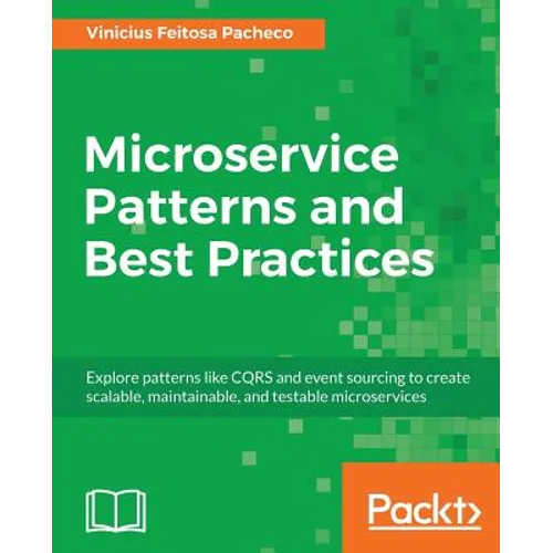 Microservice Patterns and Best Practices: Explore patterns like CQRS and event sourcing to create scalable, maintainable, and testable microservices