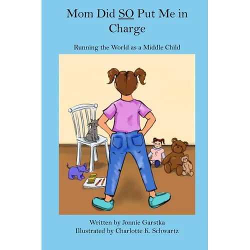 Mom Did So Put Me in Charge: Running the World as a Middle Child