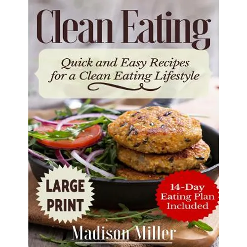 Clean Eating ***Large Print Edition***: Quick and Easy Recipes for a Clean Eating Lifestyle (14-Day Eating Plan Included)