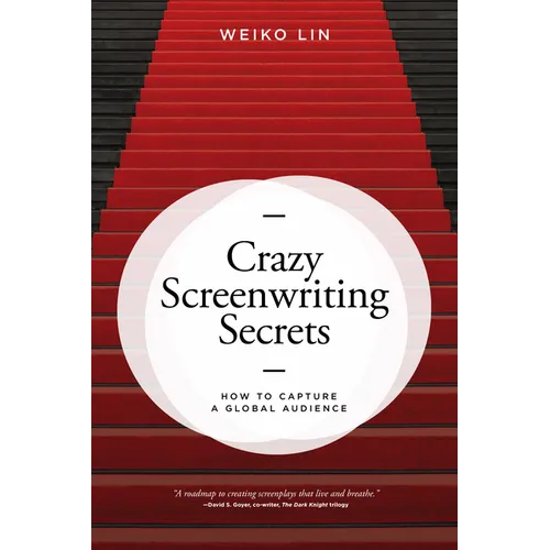 Crazy Screenwriting Secrets: How to Capture a Global Audience