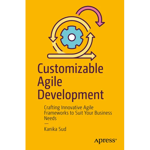 Customizable Agile Development: Crafting Innovative Agile Frameworks to Suit Your Business Needs