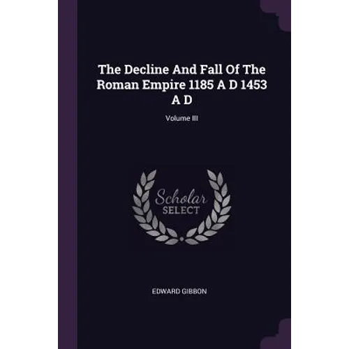 The Decline And Fall Of The Roman Empire 1185 A D 1453 A D; Volume III