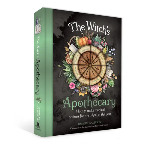 The Witch's Apothecary: Seasons of the Witch: Learn How to Make Magical Potions Around the Wheel of the Year to Improve Your Physical and Spiritual We