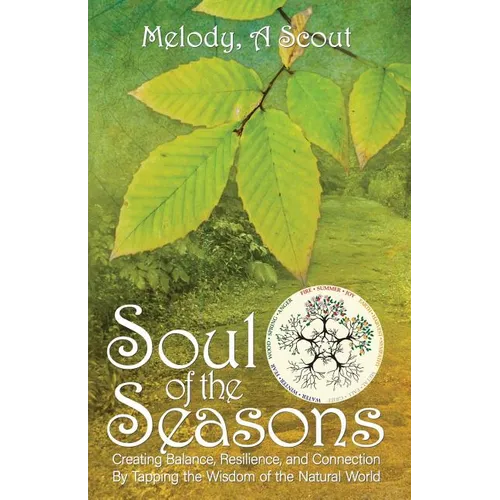 Soul of the Seasons: Creating Balance, Resilience, and Connection By Tapping the Wisdom of the Natural World