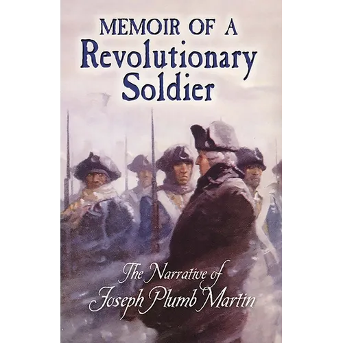 Memoir of a Revolutionary Soldier: The Narrative of Joseph Plumb Martin