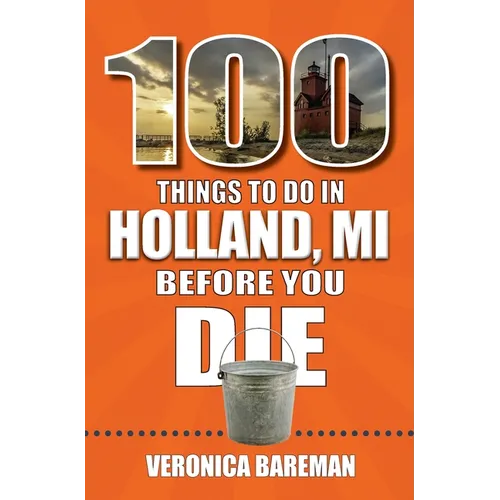 100 Things to Do in Holland, Michigan, Before You Die