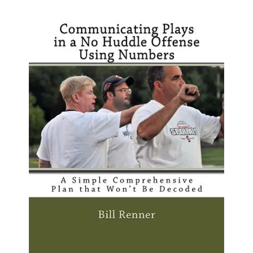 Communicating Plays in a No Huddle Offense Using Numbers: A Simple Comprehensive Plan that Won't Be Decoded
