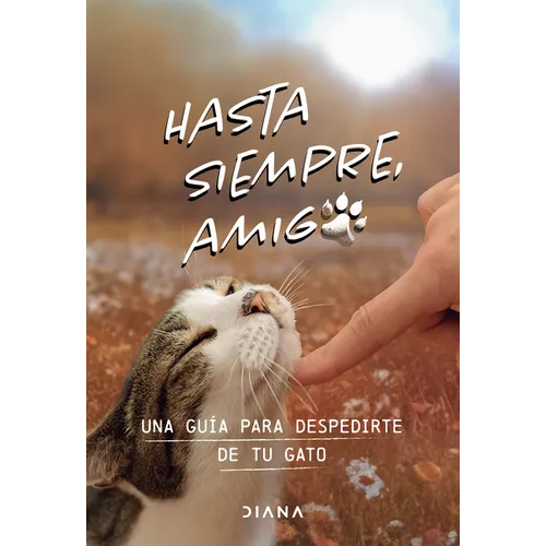Hasta Siempre, Amigo Gato: Una Guía Para Despedirte de Tu Gato / Farewell, My Feline Friend
