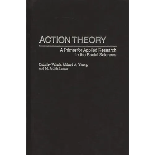 Action Theory: A Primer for Applied Research in the Social Sciences