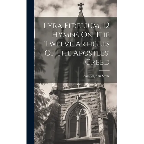 Lyra Fidelium, 12 Hymns On The Twelve Articles Of The Apostles' Creed