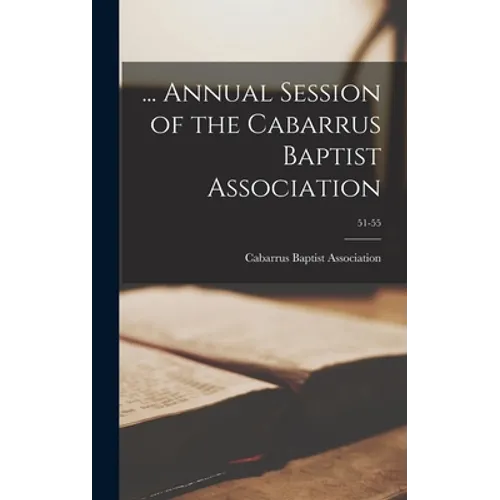 ... Annual Session of the Cabarrus Baptist Association; 51-55