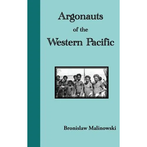 Argonauts of the Western Pacific. an Account of Native Enterprise and Adventure in the Archipelagoes of Melanesian New Guinea