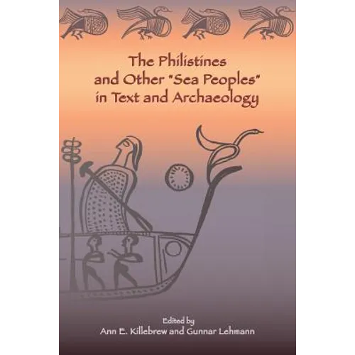 The Philistines and Other "Sea Peoples" in Text and Archaeology