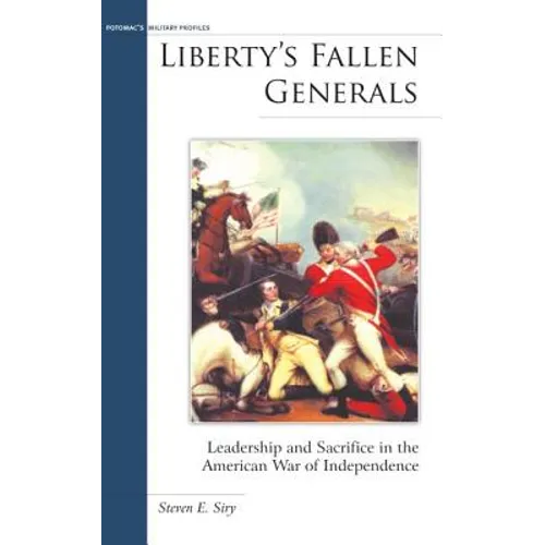 Liberty's Fallen Generals: Leadership and Sacrifice in the American War of Independence