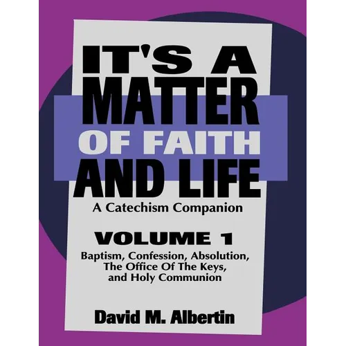 It's A Matter Of Faith And Life Volume 1: A Catechism Companion