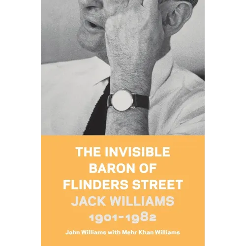The Invisible Baron of Flinders Street: Jack Williams 1901-1982