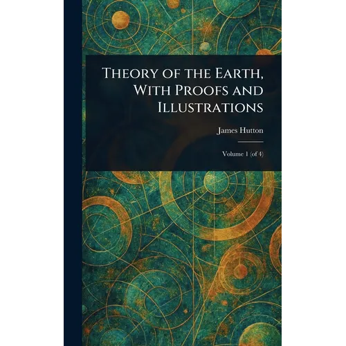 Theory of the Earth, With Proofs and Illustrations