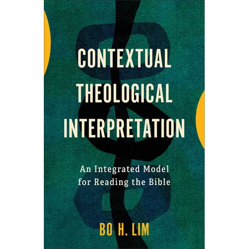 Contextual Theological Interpretation: An Integrated Model for Reading the Bible
