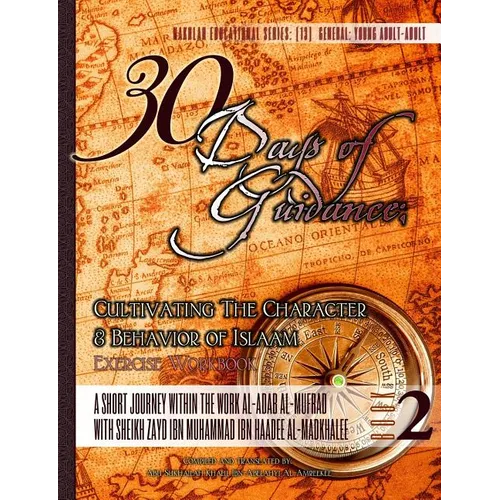 30 Days of Guidance: Cultivating The Character & Behavior of Islaam [Exercise Workbook]: A Short Journey through the work al-Adab al-Mufrad