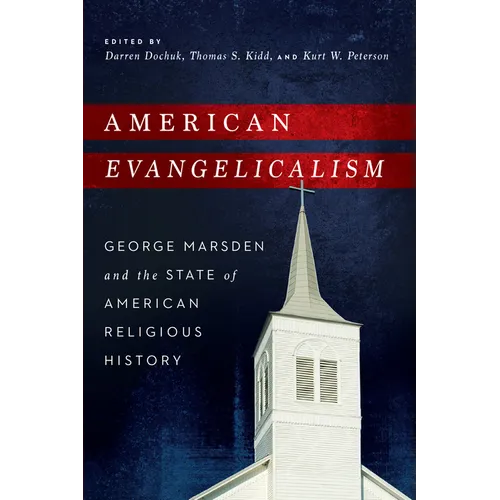 American Evangelicalism: George Marsden and the State of American Religious History - Paperback