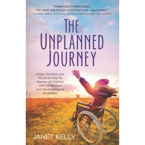 The Unplanned Journey: Hope, Comfort, and Practical Help for Parents of Children with Intellectual and Developmental Disabilities
