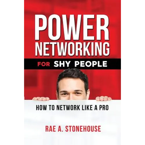 Power Networking For Shy People: How to Network Like a Pro