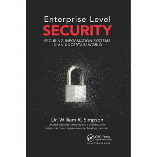 Enterprise Level Security: Securing Information Systems in an Uncertain World