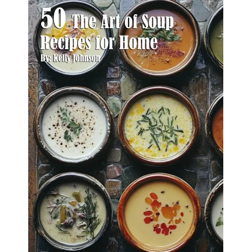 50 The Art of Soup Recipes for Home
