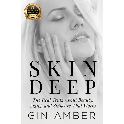 Skin Deep: The Real Truth About Beauty, Aging, and Skincare That Works