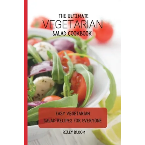 The Ultimate Vegetarian Salad Cookbook: Easy Vegetarian Salad Recipes For Everyone